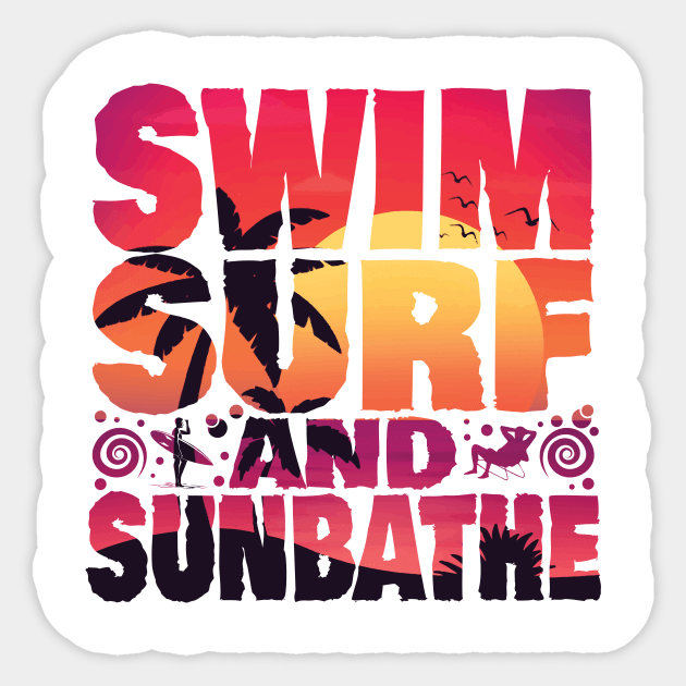 SWIM SURF AND SUNBATHE  CUSTOM TYPOGRAPHY T SHIRT DESIGN FOR SUMMER Sticker by Rash_Design